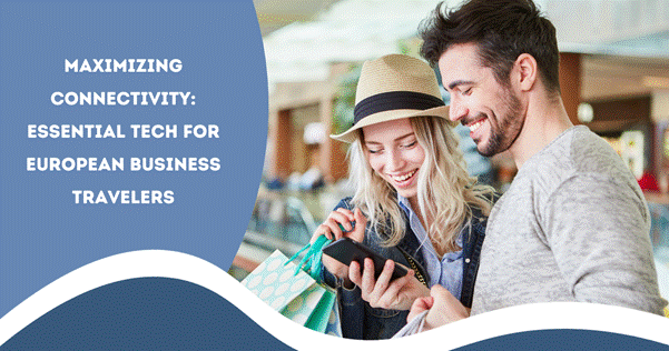 Maximizing Connectivity: Essential Tech for European Business Travelers