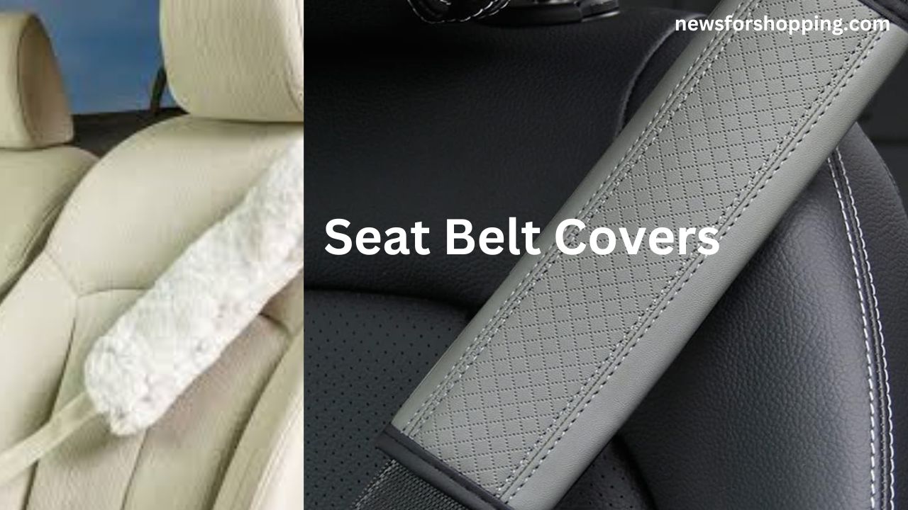 Exploring The Preparation and Function of Seat Belt Covers