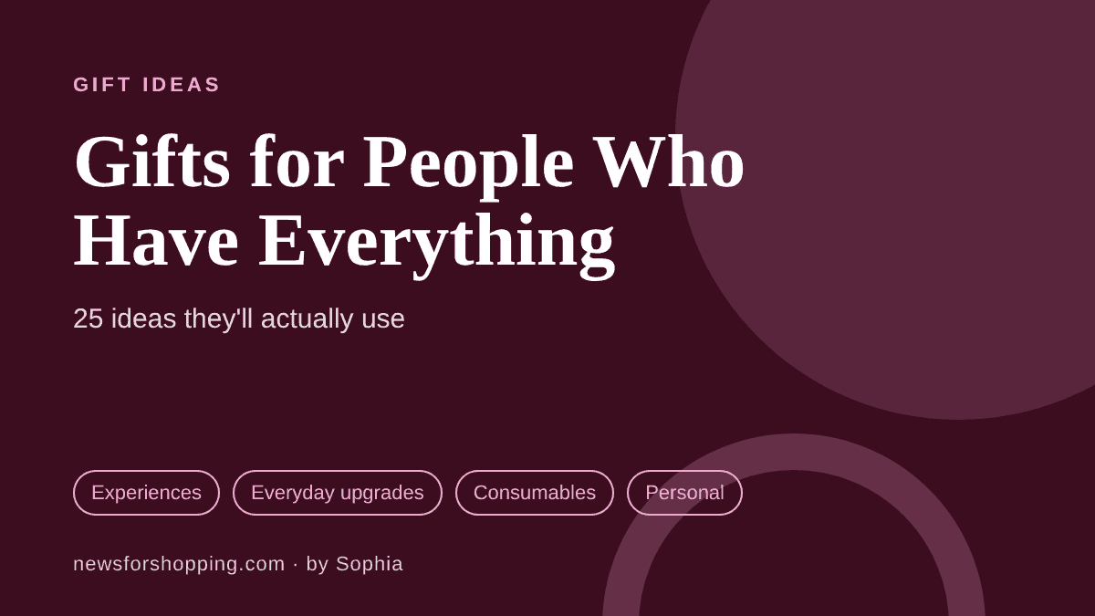 Gifts for people who have everything: 25 ideas they'll actually use, from experiences to everyday upgrades